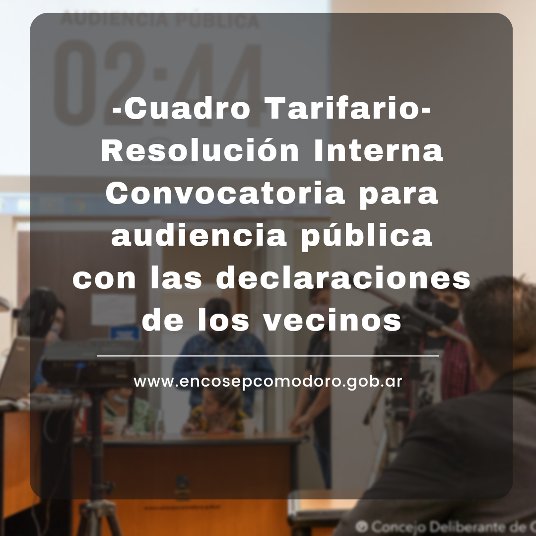 Cuadro Tarifario- Resolución interna-Convocatoria para audiencia publica con las declaraciones de los vecinos