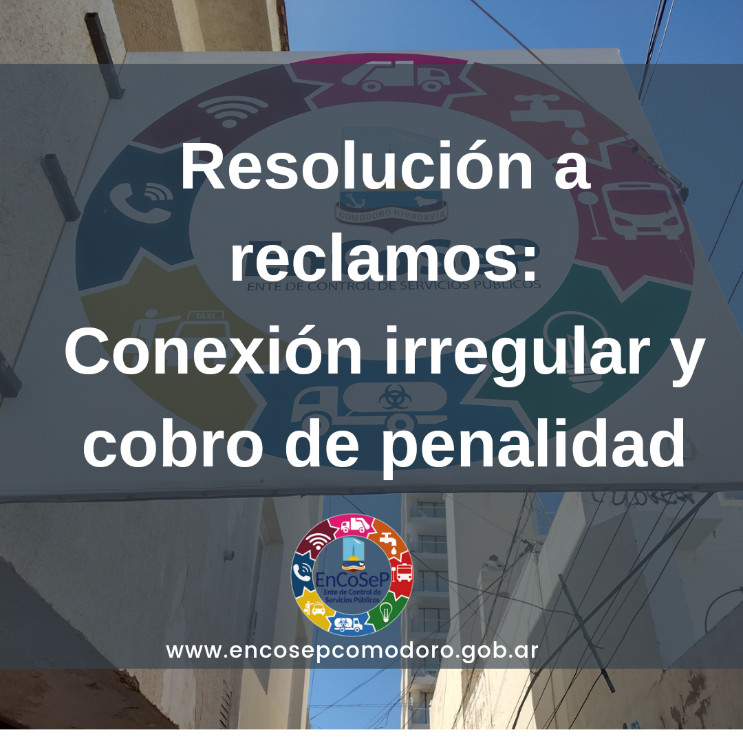 Resolución a reclamos: Conexión irregular y cobro de penalidad