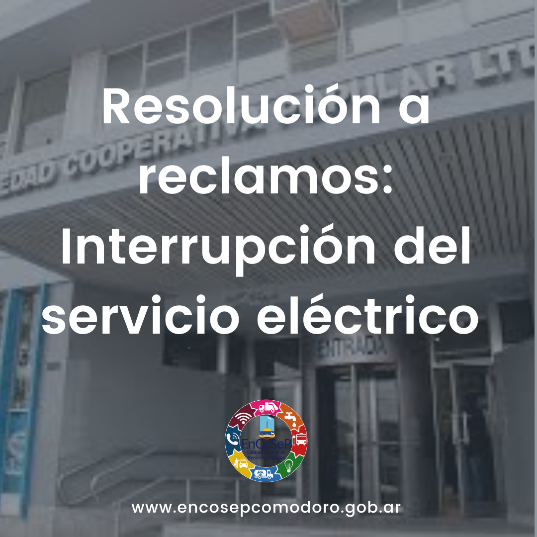 Resolución a reclamos: Por interrupción del servicio eléctrico
