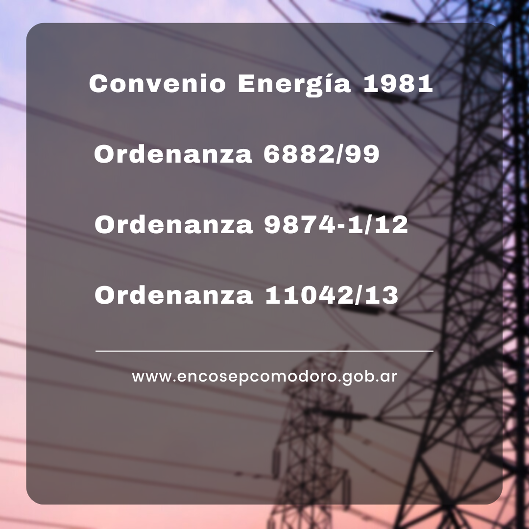 Convenio Energía 1981. Ordenanzas 6882/99,  9874-1/12, 11042/13